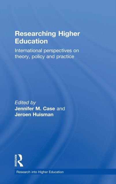 Researching Higher Education : International perspectives on theory, policy and practice