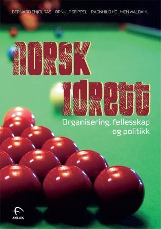 Norsk idrett : organisering, felleskap og politikk