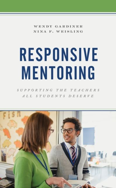Responsive Mentoring : Supporting the Teachers All Students Deserve