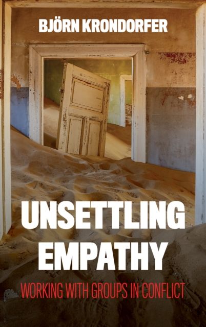 Unsettling Empathy : Working with Groups in Conflict