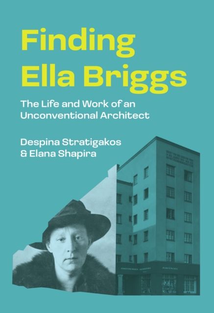 Finding Ella Briggs : The Life and Work of an Unconventional Architect