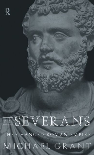 The Severans : The Roman Empire Transformed