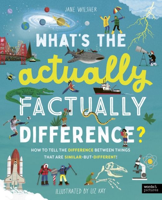 What's the Actually Factually Difference? : How to tell the difference between over 150 things that are similar but different!