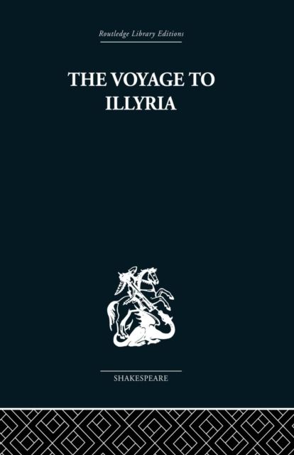 The Voyage to Illyria : A New Study of Shakespeare