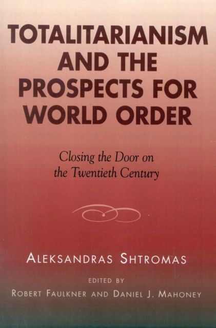 Totalitarianism and the Prospects for World Order : Closing the Door on the Twentieth Century