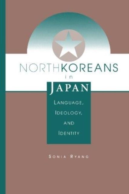 North Koreans In Japan : Language, Ideology, And Identity