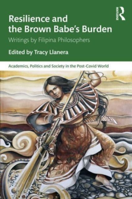 Resilience and the Brown Babe’s Burden : Writings by Filipina Philosophers