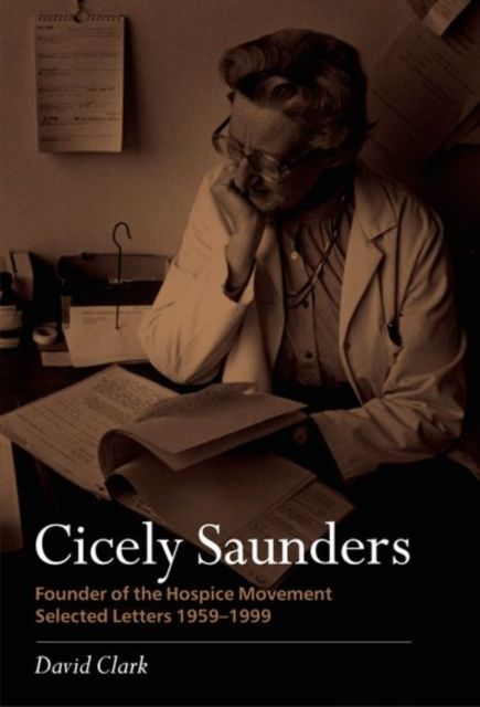 Forsidebilde av Cicely Saunders - Founder of the Hospice Movement : Selected letters 1959-1999