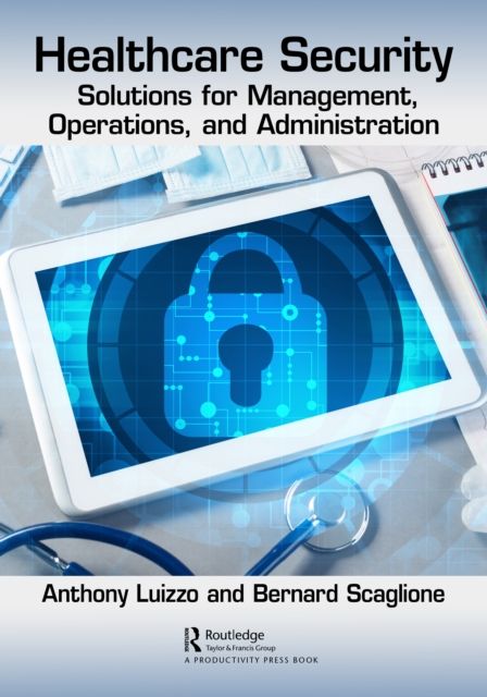 Healthcare Security : Solutions for Management, Operations, and Administration