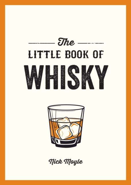 The Little Book of Whisky : A Pocket Guide to the Wonderful World of Whisky, Including its History, Culture, Trivia and More