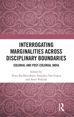 Interrogating Marginalities across Disciplinary Boundaries : Colonial and Post-Colonial India