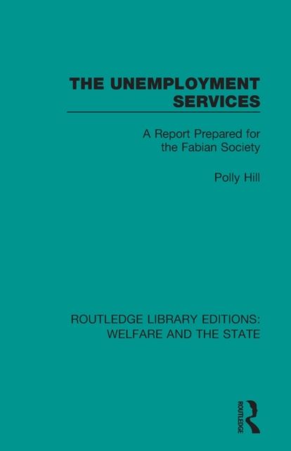 The Unemployment Services : A Report Prepared for the Fabian Society