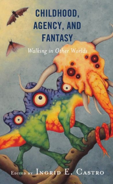 Childhood, Agency, and Fantasy : Walking in Other Worlds