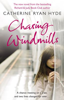 Chasing Windmills : a compelling and deeply moving novel from bestselling author Catherine Ryan Hyde