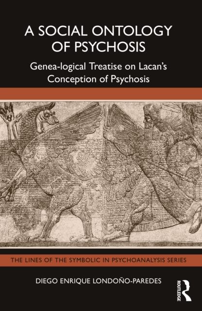 A Social Ontology of Psychosis : Genea-logical Treatise on Lacan’s Conception of Psychosis