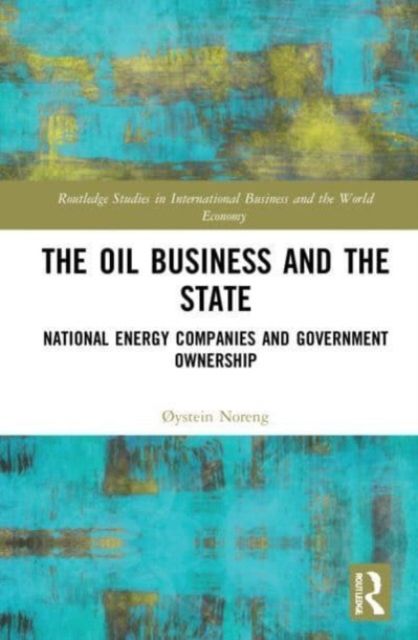The Oil Business and the State : National Energy Companies and Government Ownership