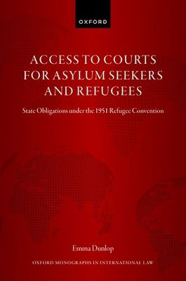 Access to Courts for Asylum Seekers and Refugees : State Obligations under the 1951 Refugee Convention