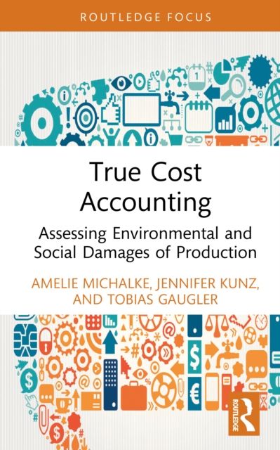 True Cost Accounting : Assessing Environmental and Social Damages of Production