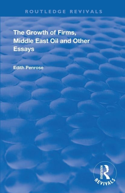 The Growth of Firms, Middle East Oil and Other Essays
