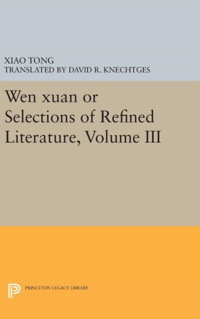 Wen Xuan or Selections of Refined Literature, Volume III : Rhapsodies on Natural Phenomena, Birds and Animals, Aspirations and Feelings, Sorrowful Laments, Literature, Music, and Passions