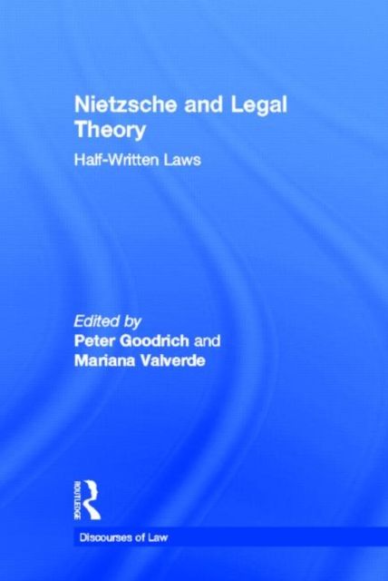 Nietzsche and Legal Theory : Half-Written Laws