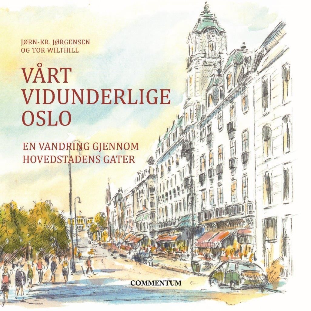 Vårt vidunderlige Oslo : en vandring gjennom hovedstadens gater