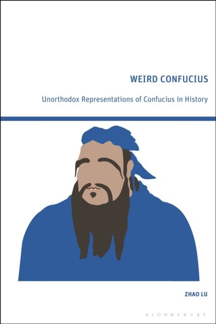 Weird Confucius : Unorthodox Representations of Confucius in History