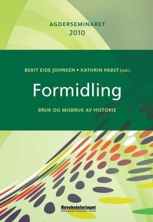 Formidling : bruk og misbruk av historie : Agderseminaret 2010