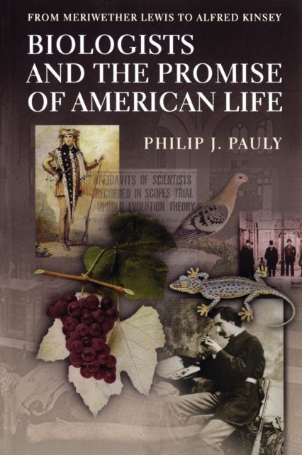 Biologists and the Promise of American Life : From Meriwether Lewis to Alfred Kinsey