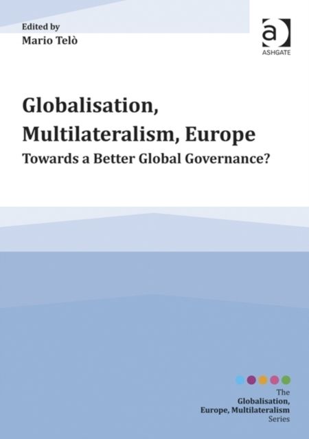Globalisation, Multilateralism, Europe : Towards a Better Global Governance?