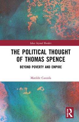 The Political Thought of Thomas Spence : Beyond Poverty and Empire