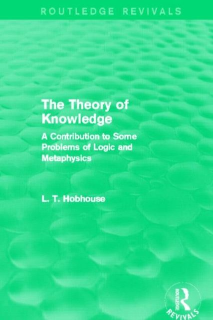Forsidebilde av The Theory of Knowledge (Routledge Revivals) : A Contribution to Some Problems of Logic and Metaphysics