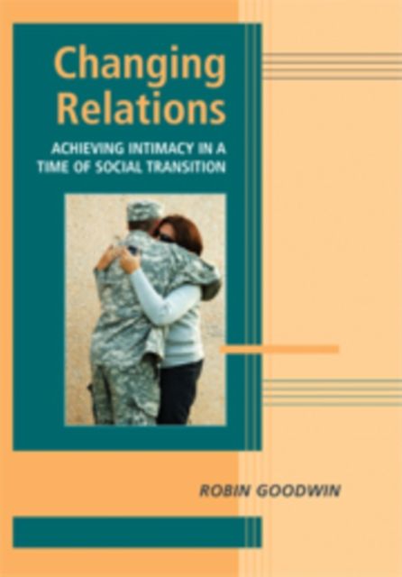 Changing Relations : Achieving Intimacy in a Time of Social Transition