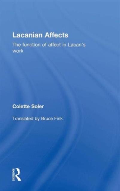 Lacanian Affects : The function of affect in Lacan's work