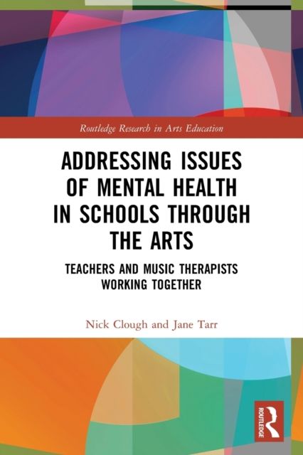 Addressing Issues of Mental Health in Schools through the Arts : Teachers and Music Therapists Working Together
