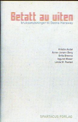 Betatt av viten : bruksanvisninger til Donna Haraway