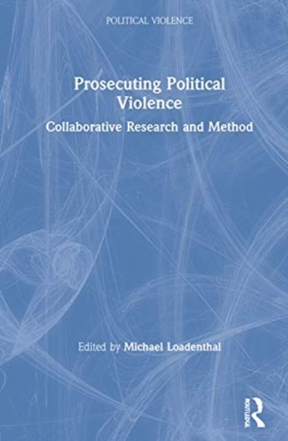 Prosecuting Political Violence : Collaborative Research and Method