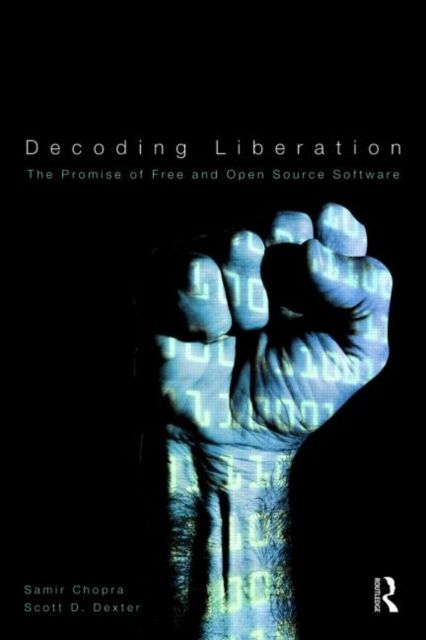 Decoding Liberation : The Promise of Free and Open Source Software