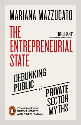 The entrepreneurial state : debunking public vs. private sector myths