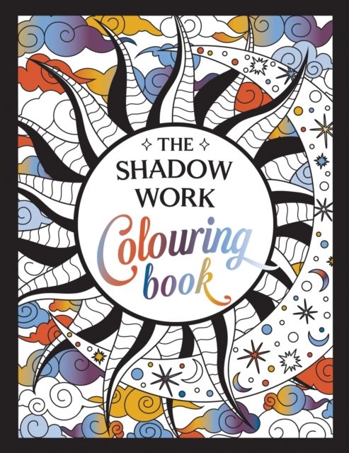 The Shadow Work Colouring Book : A Creative Journey of Healing, Self-Awareness and Growth