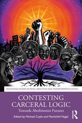 Contesting Carceral Logic : Towards Abolitionist Futures