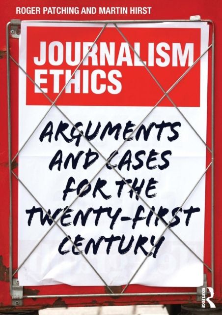Journalism Ethics : Arguments and cases for the twenty-first century