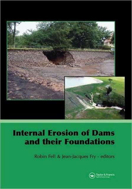 Internal Erosion of Dams and Their Foundations : Selected and Reviewed Papers from the Workshop on Internal Erosion and Piping of Dams and their Foundations, Aussois, France, 25–27 April 2005