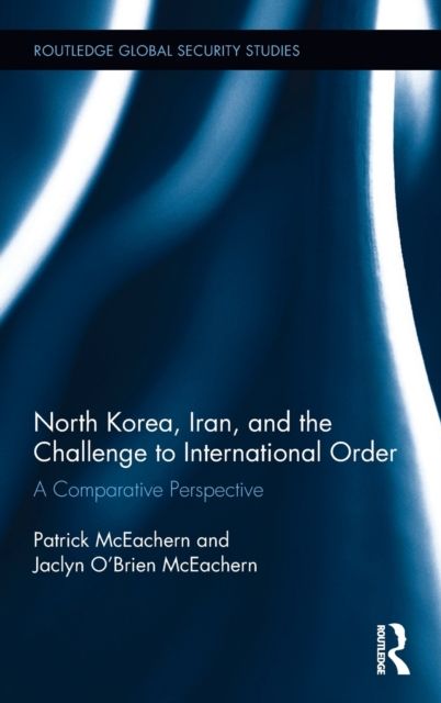 North Korea, Iran and the Challenge to International Order : A Comparative Perspective