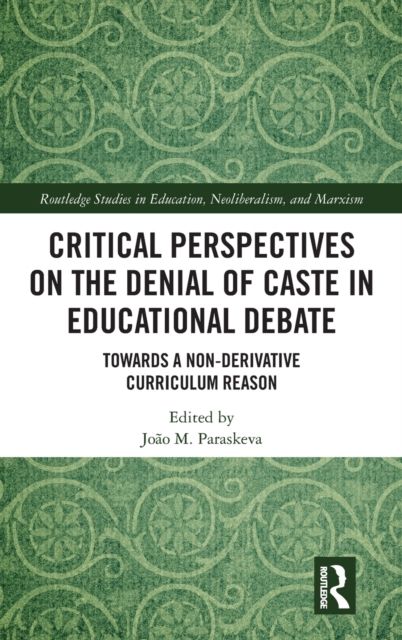 Critical Perspectives on the Denial of Caste in Educational Debate : Towards a Non-derivative Curriculum Reason