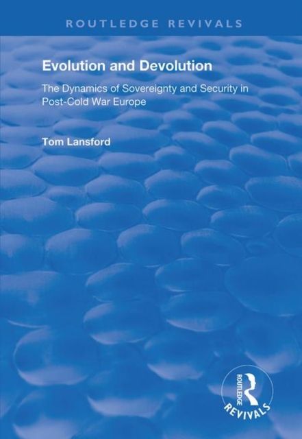 Evolution and Devolution : The Dynamics of Sovereignty and Security in Post-Cold War Europe