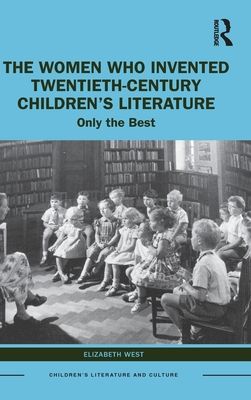 The Women Who Invented Twentieth-Century Children’s Literature : Only the Best