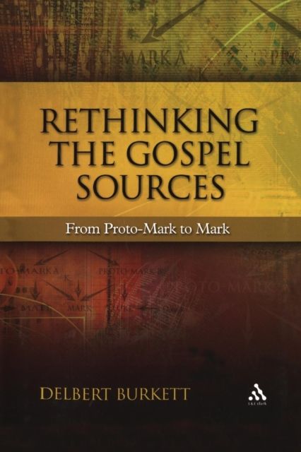 Rethinking the Gospel Sources : From Proto-Mark to Mark
