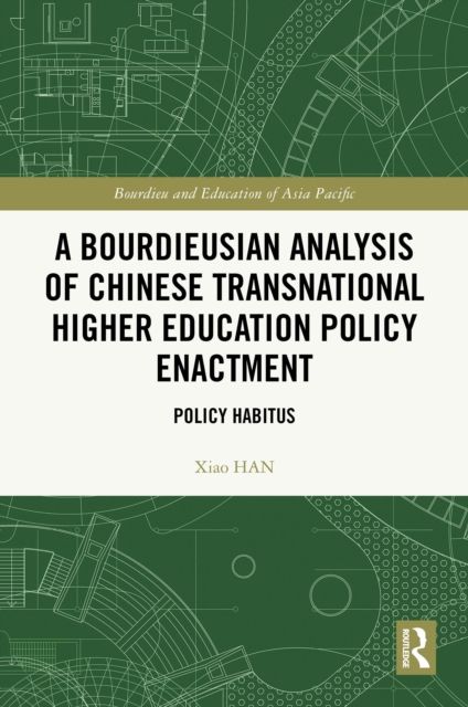 A Bourdieusian Analysis of Chinese Transnational Higher Education Policy Enactment : Policy Habitus