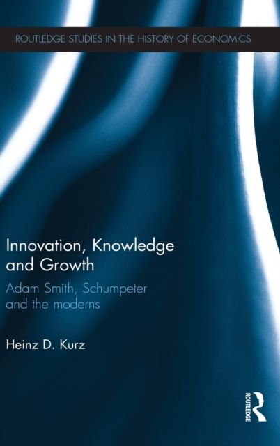 Innovation, Knowledge and Growth : Adam Smith, Schumpeter and the Moderns